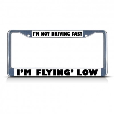 I'M NOT DRIVING FAST FLYING' LOW Metal License Plate Frame Tag Border Two Holes   381700705056